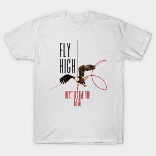 Fly High - Don't Settle For Less T-Shirt